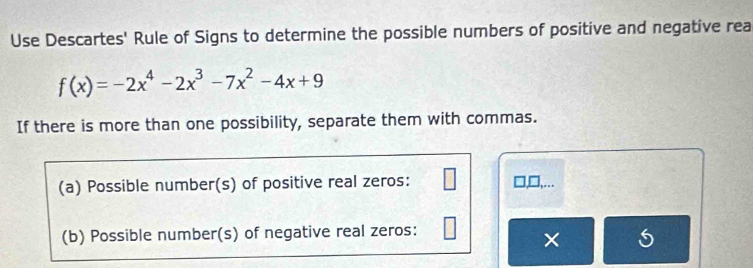 Solved: Use Descartes' Rule of Signs to determine the possible numbers ...