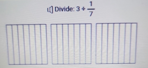 Divide: 3/  1/7 