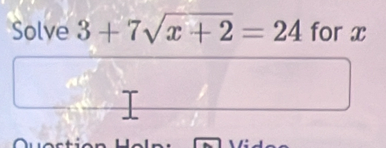 Solve 3+7sqrt(x+2)=24 for x