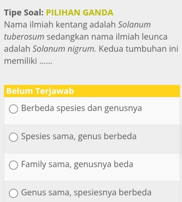 Tipe Soal: PILIHAN GANDA 
Nama ilmiah kentang adalah Solɑnum 
tuberosum sedangkan nama ilmiah leunca 
adalah Solɑnum nigrum. Kedua tumbuhan ini 
memiliki …..