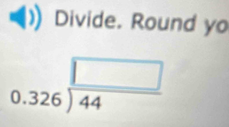 Divide. Round yo
0.326)frac 2