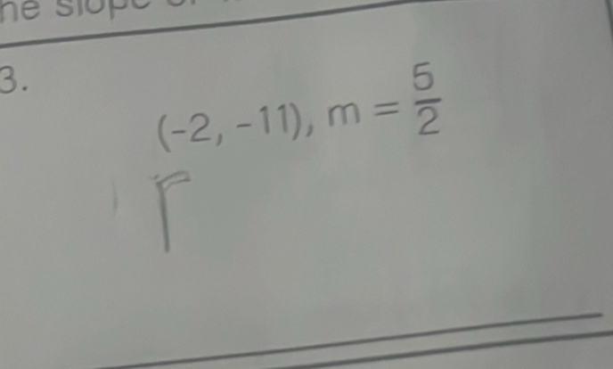 he slope 
3.
(-2,-11), m= 5/2 