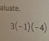 aluate.
3(-1)(-4)