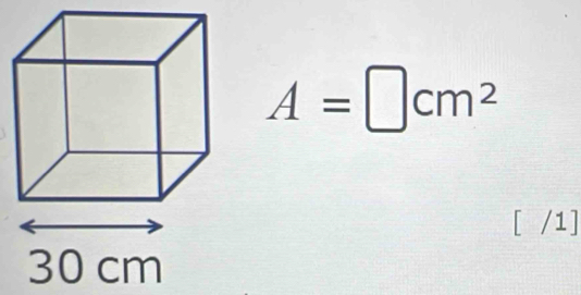 A=□ cm^2
[ /1]
30 cm