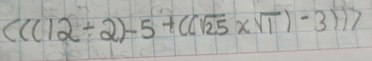 (((12/ 2)-5+((sqrt(25)* sqrt(1))-3))7