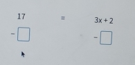 17 = 3x+2
- 
-