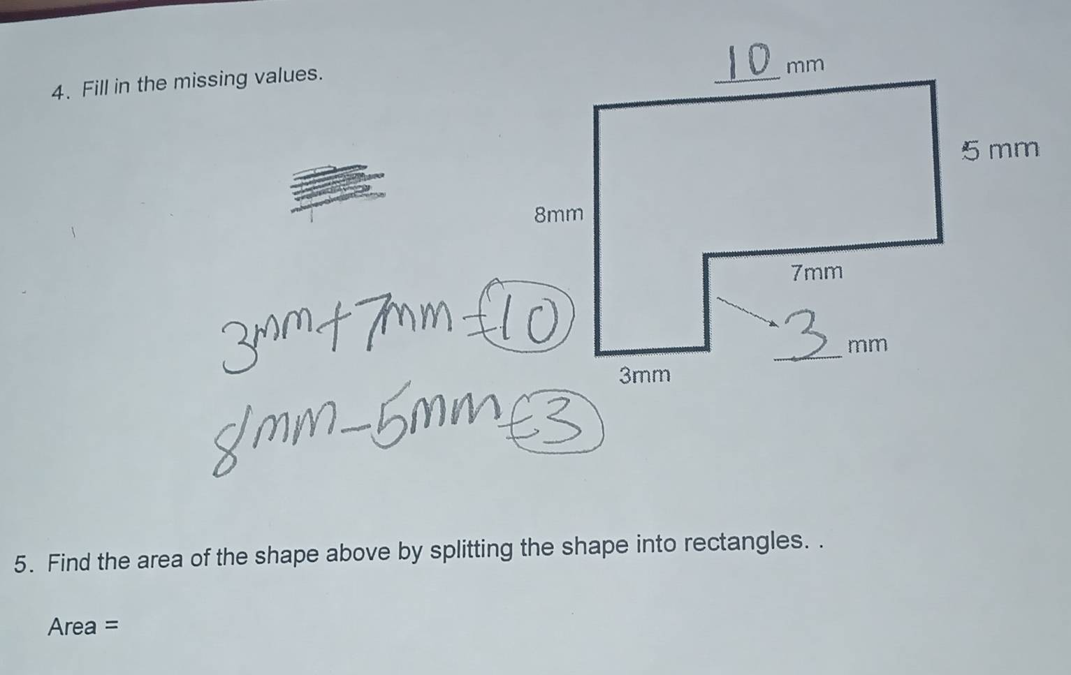 Fill in the missing values. 
_
mm
5 mm
8mm
7mm
_
mm
3mm
5. Find the area of the shape above by splitting the shape into rectangles. .
Area =