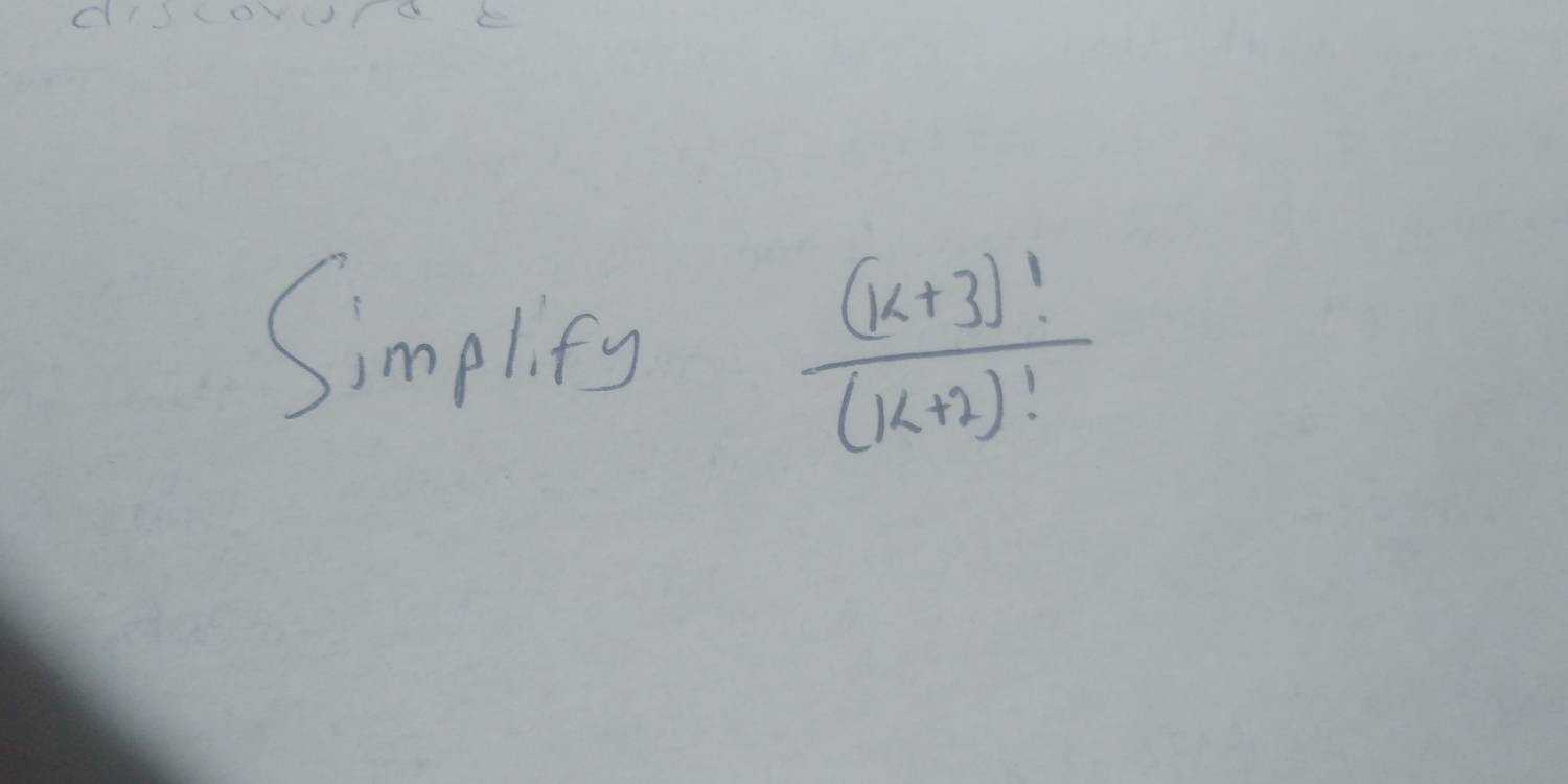 Simplifs
 ((k+3)!)/(k+2)! 