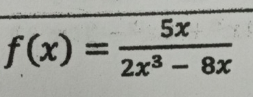 f(x)= 5x/2x^3-8x 