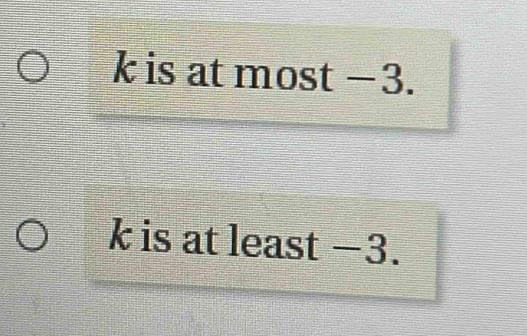 k is at most −3.
k is at least −3.