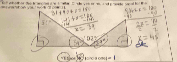 Tell whether the triangles are similar, Circle yes or no, and provide proof for the
answer/show your work (2 points).
YES)or(NO(clrcleone)=