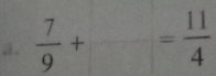  7/9 +frac = 11/4 