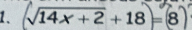 √14x + 2 + 18 = ⑧