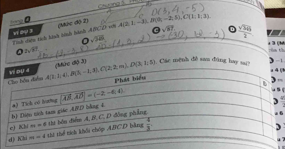 Chương 5.PHL
Trang
ví dụ 3 (Mức độ 2)
C sqrt(87).
D  sqrt(349)/2 .
Tính diện tích hình bình hành ABCD với A(2;1;-3),B(0;-2;5),C(1;1;3). C
sqrt(349).
μ 3 (M
2sqrt(87). zủa th
. Các mệnh đề sau đúng hay s -1.
(N
độ 3)
(
 49/2 
6
7
1 g