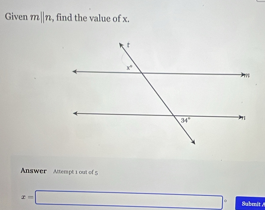 Given m||n , find the value of x.
Answer Attempt 1 out of 5
x=□° Submit A