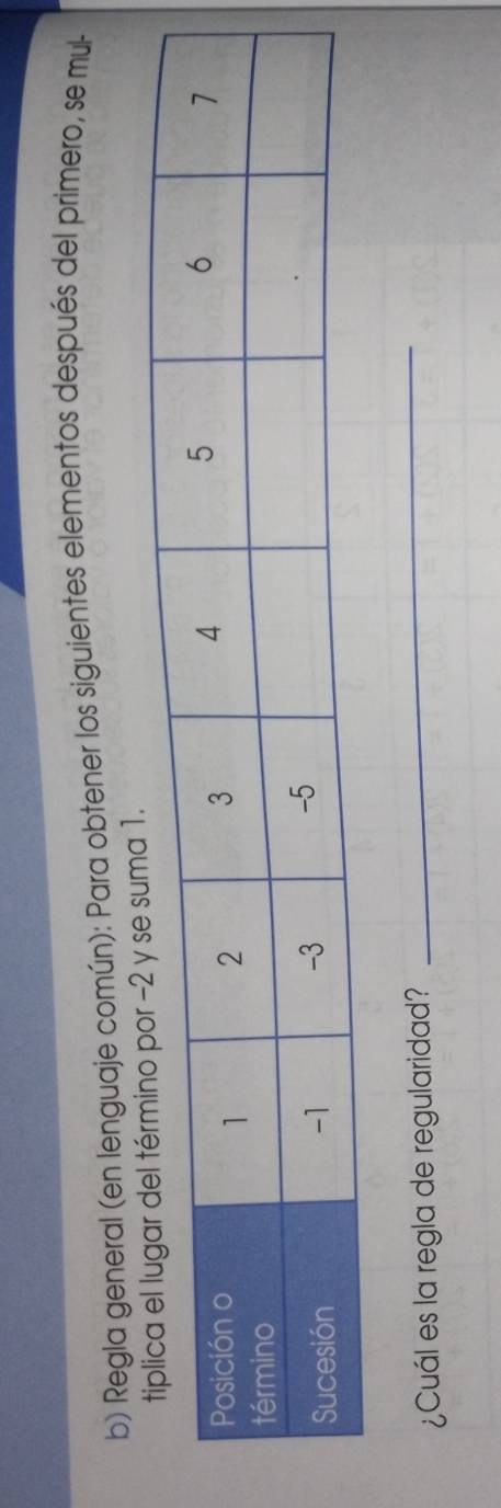 Regla general (en lenguaje común): Para obtener los siguientes elementos después del primero, se mul- 
1. 
¿Cuál es la regla de regularidad? 
_