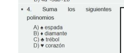 Suma los siguientes
polinomios
A) ±espada
B) ♦ diamante
C) ♣ trébol
D) ♥ corazón