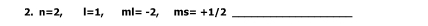 n=2, l=1, ml=-2, ms=+1/2 _