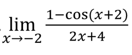 limlimits _xto -2 (1-cos (x+2))/2x+4 