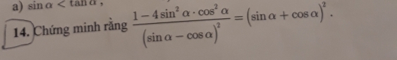 sin alpha , 
14. Chứng minh rằng frac 1-4sin^2alpha · cos^2alpha (sin alpha -cos alpha )^2=(sin alpha +cos alpha )^2.