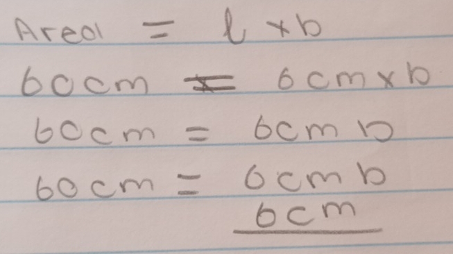 Areol =l* b
60cm=6cm* b
60cm=6cm12
60cm=6cmb
6a cm