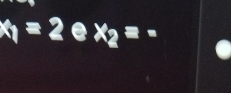 x_1=2 e x_2=-