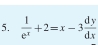  1/e^x +2=x-3 dy/dx 