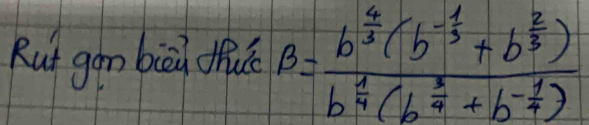 Rut gan biāi fuú beta =frac b^(frac 4)3(b^(-frac 1)3+b^(frac 2)3)b^(frac 1)4(b^(frac 3)4+b^(-frac 1)4)