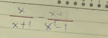  x/x+1 - (x+2)/x^2-1 