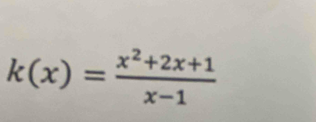 k(x)= (x^2+2x+1)/x-1 