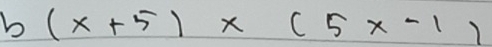 b(x+5)* (5x-1)