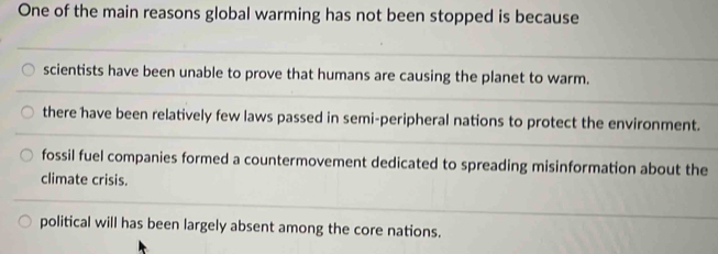 Solved: One of the main reasons global warming has not been stopped is ...