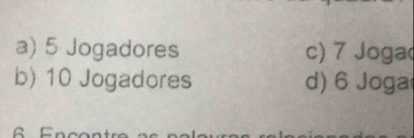 a) 5 Jogadores c) 7 Joga
b) 10 Jogadores d) 6 Joga
