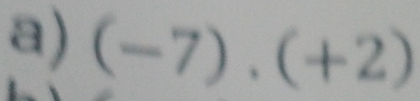 (-7)· (+2)