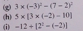 3* (-3)^2-(7-2)^2
(h) 5* [3* (-2)-10]
(i) -12/ [2^2-(-2)]