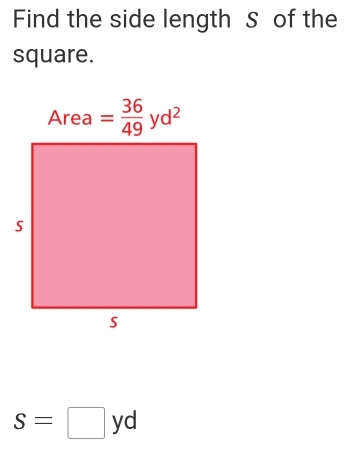 Find the side length S of the
square.
S=□ yd