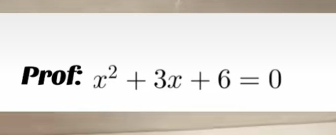 Prof: x^2+3x+6=0