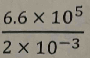  (6.6* 10^5)/2* 10^(-3) 