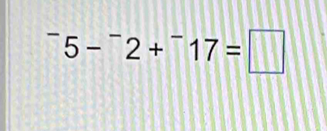 ^-5-^-2+^-17=□