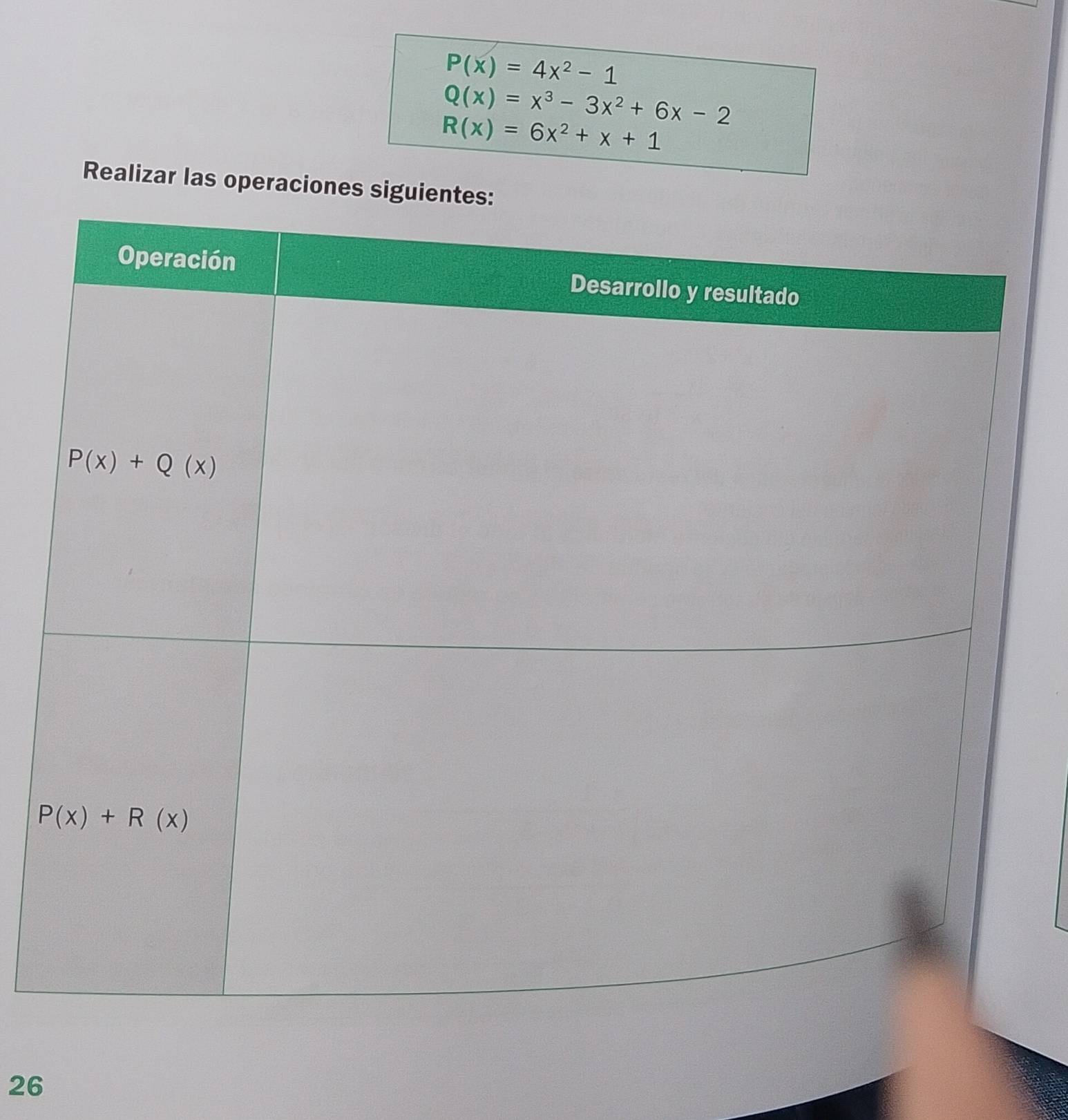P(x)=4x^2-1
Q(x)=x^3-3x^2+6x-2
R(x)=6x^2+x+1
Realizar las operaciones sigui
26