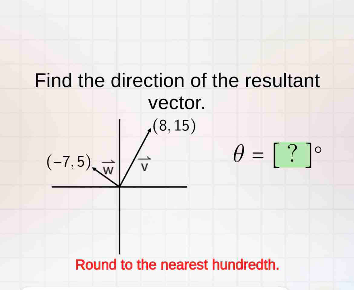 Find the direction of the resultant
vector.
θ =[?]^circ 
Round to the nearest hundredth.