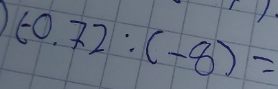 (-0.72:(-8)=