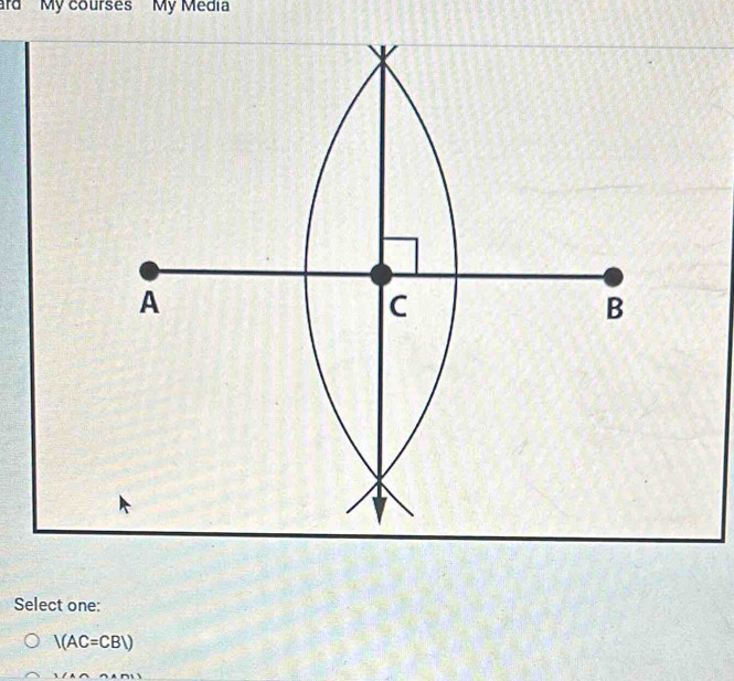 ard My courses My Media
Select one:
|(AC=CB|)