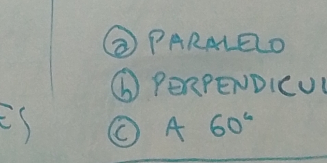 ② PARMLED 
⑥ PERPENDICU 
iS 
①A 60°