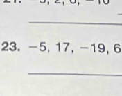 -5, 17, -19, 6
_