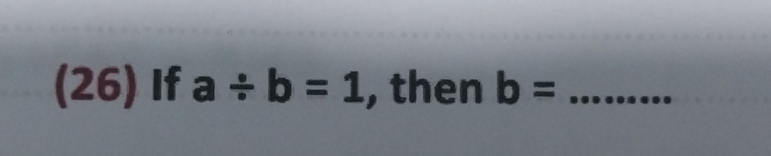 square mm 6) If a/ b=1 , then b= _