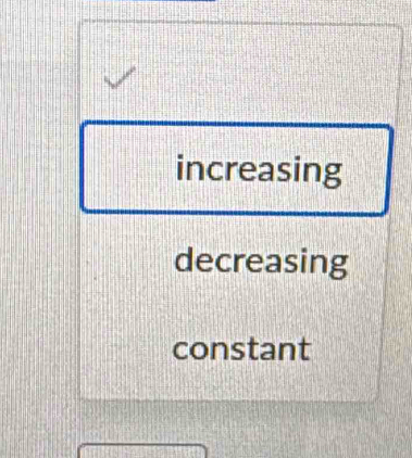 increasing 
decreasing 
constant