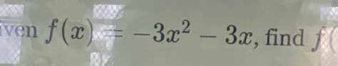 ven f(x)=-3x^2-3x , find f(