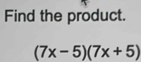 Find the product.
(7x-5)(7x+5)