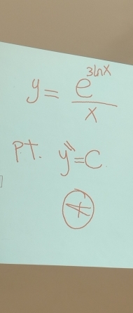 y= e^(3ln x)/x 
Pt. y^yC